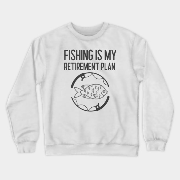 Fishing Is My Retirement Plan Crewneck Sweatshirt by Jitesh Kundra